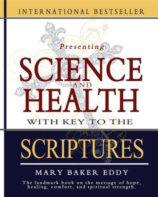 Science and Health with Key to the Scriptures: Unveiling the Divine Essence Through Spiritual Reasoning